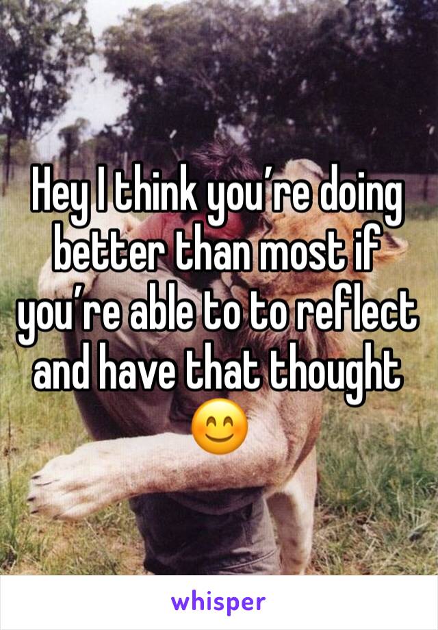 Hey I think you’re doing better than most if you’re able to to reflect and have that thought 😊