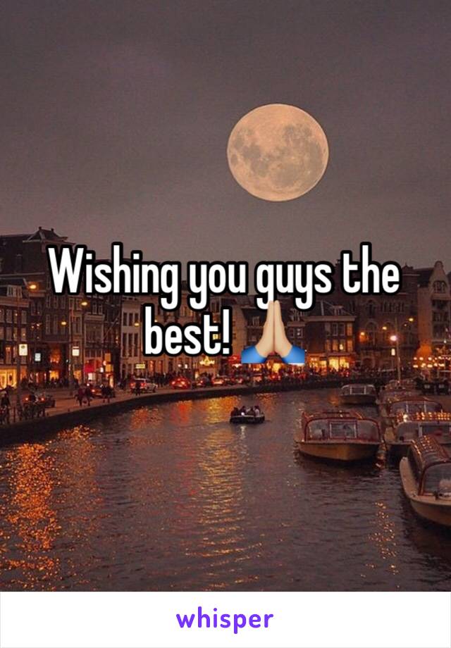 Wishing you guys the best! 🙏🏼