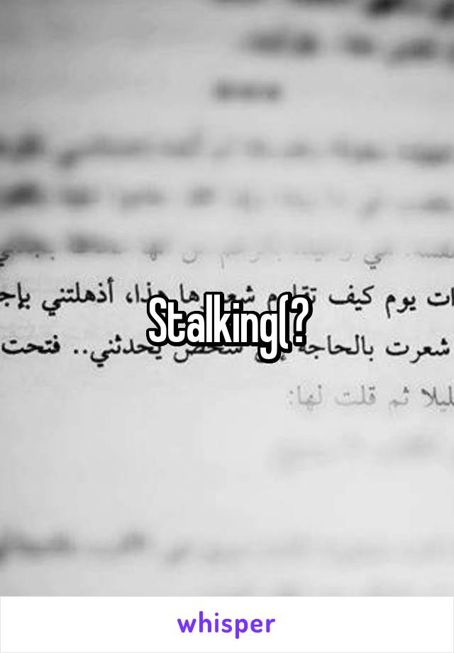 Stalking(?