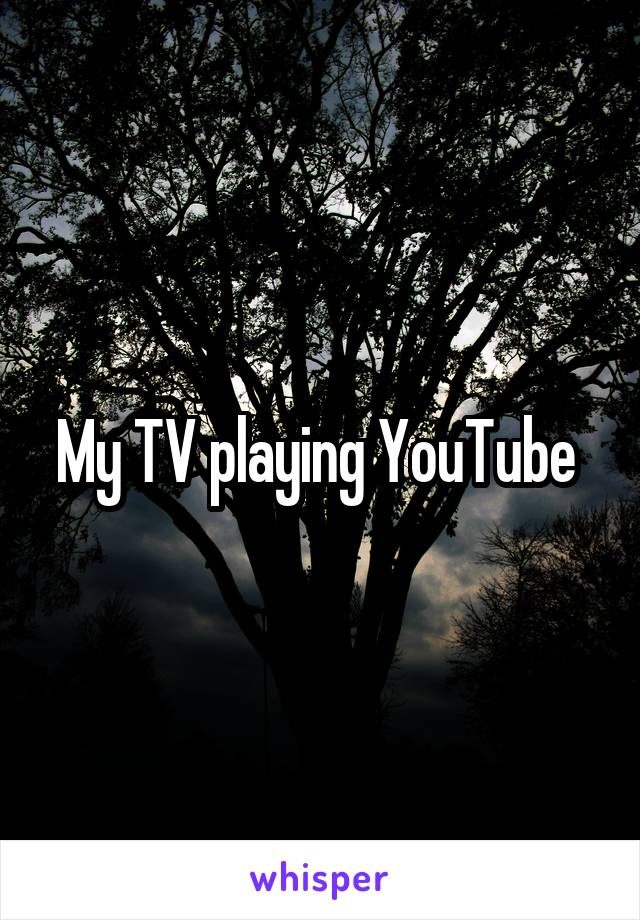 My TV playing YouTube 