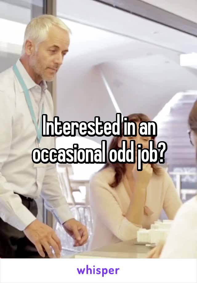 Interested in an occasional odd job?