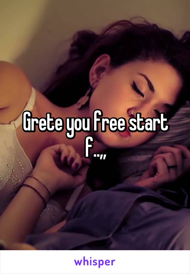 Grete you free start f..,,