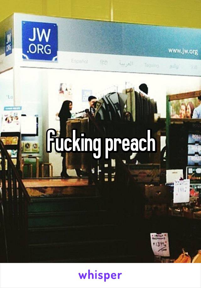 fucking preach