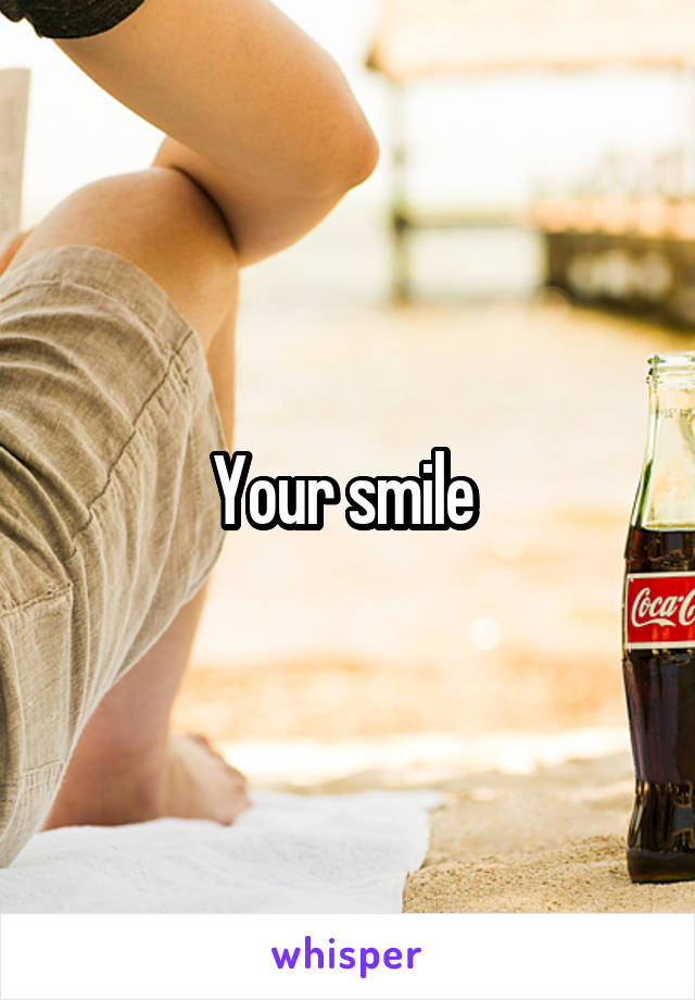 Your smile 