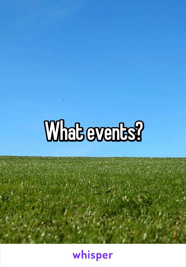 What events?