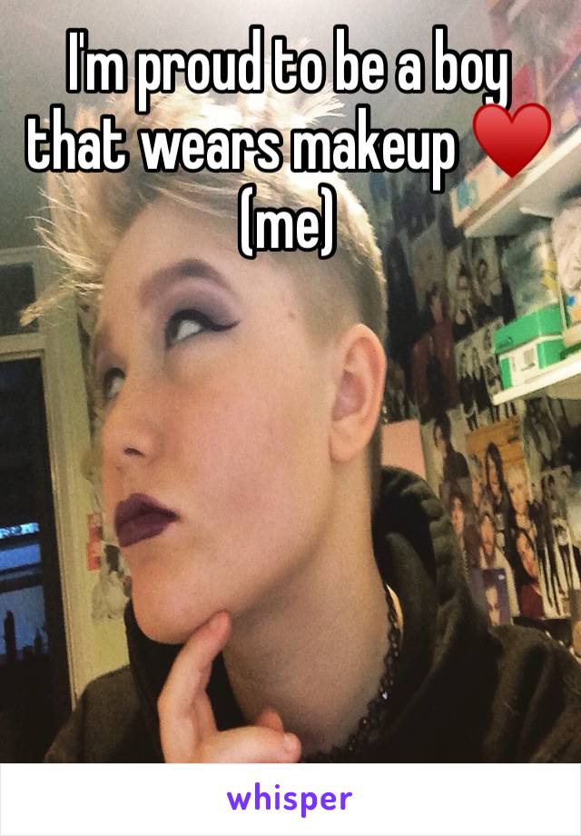 I'm proud to be a boy that wears makeup ♥️ (me)