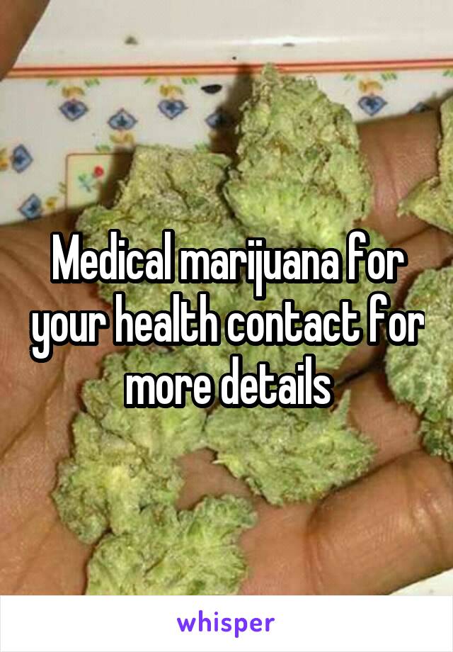 Medical marijuana for your health contact for more details