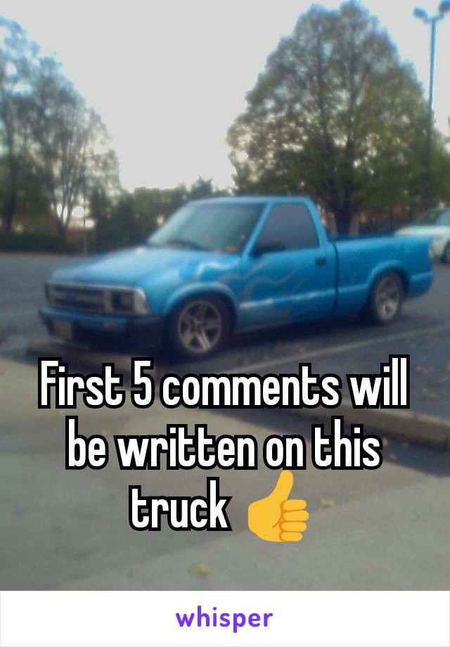 First 5 comments will be written on this truck 👍