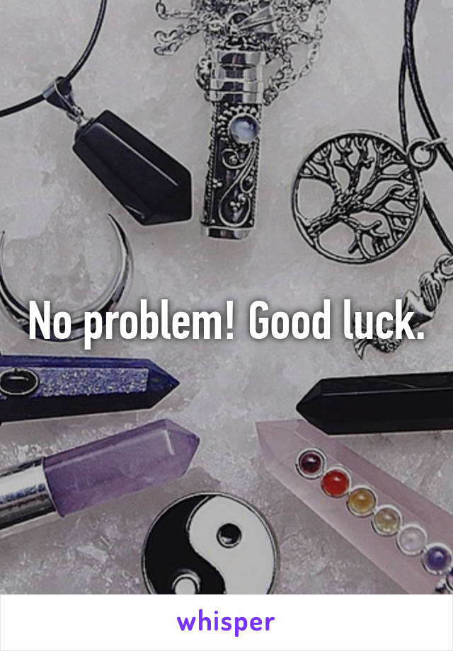 No problem! Good luck.