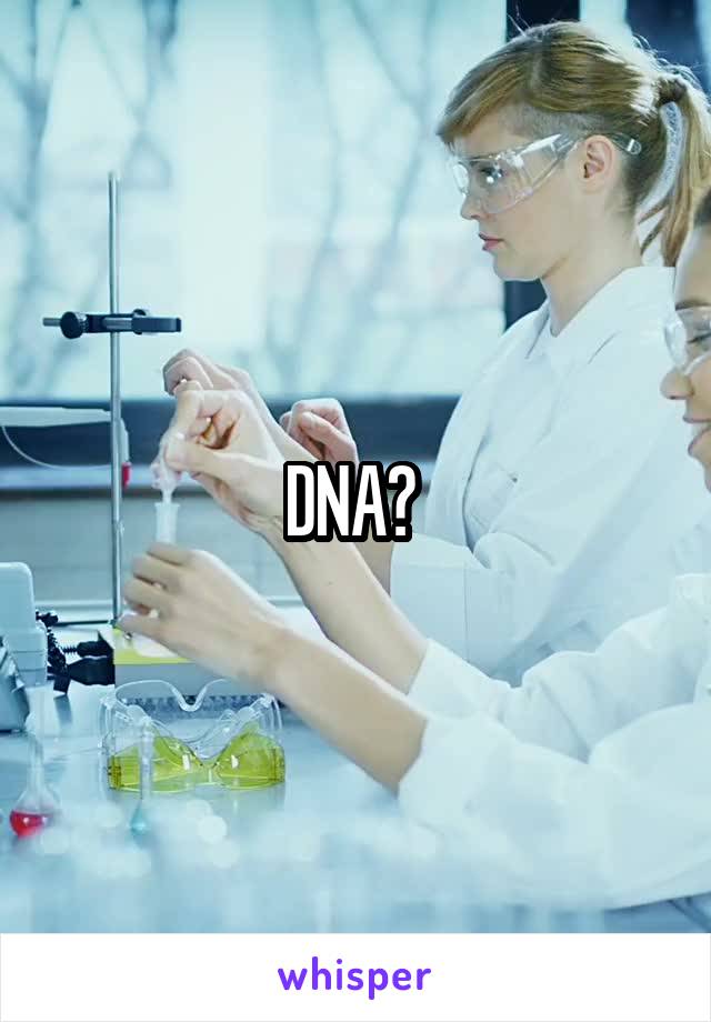 DNA? 