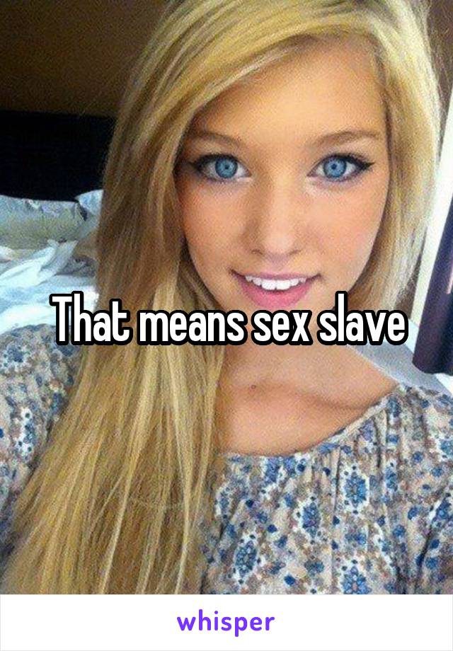 That means sex slave