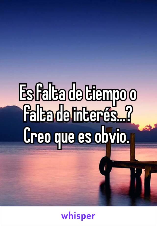 Es falta de tiempo o falta de interés...? Creo que es obvio. 