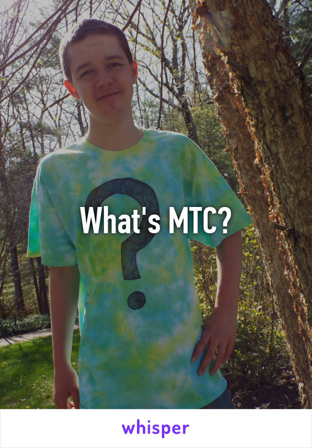What's MTC?