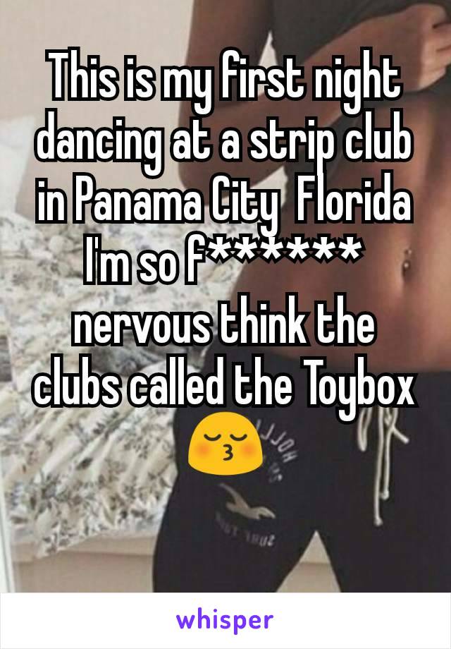 This is my first night dancing at a strip club in Panama City  Florida I'm so f****** nervous think the clubs called the Toybox😚