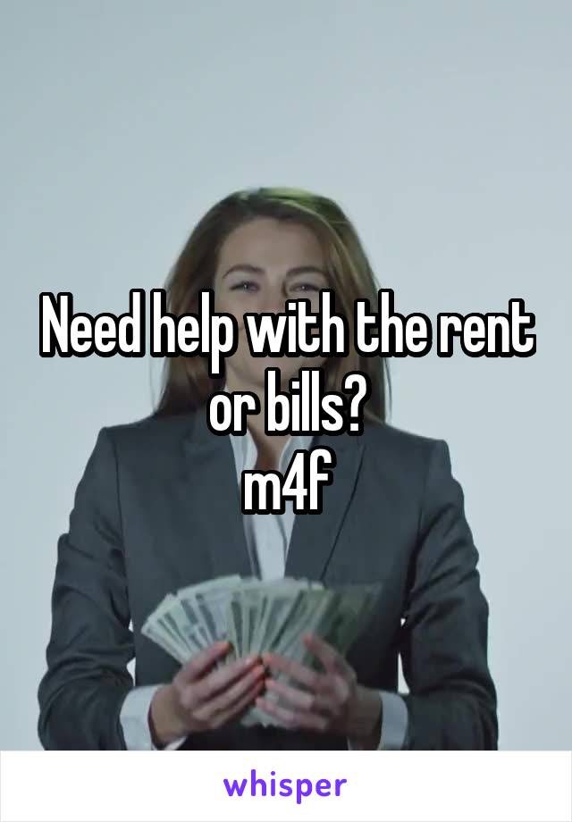 Need help with the rent or bills?
m4f