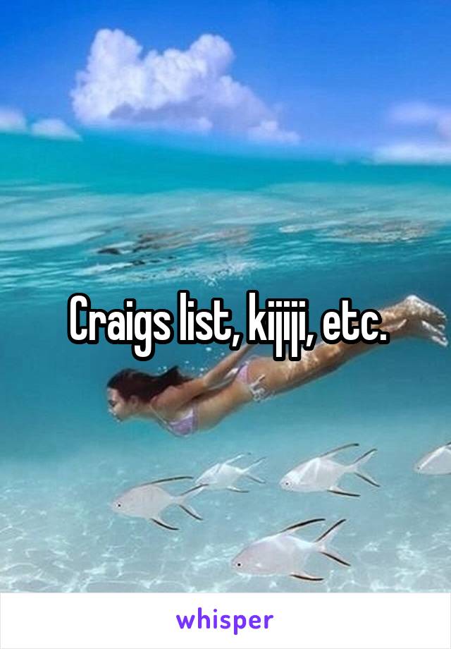 Craigs list, kijiji, etc.