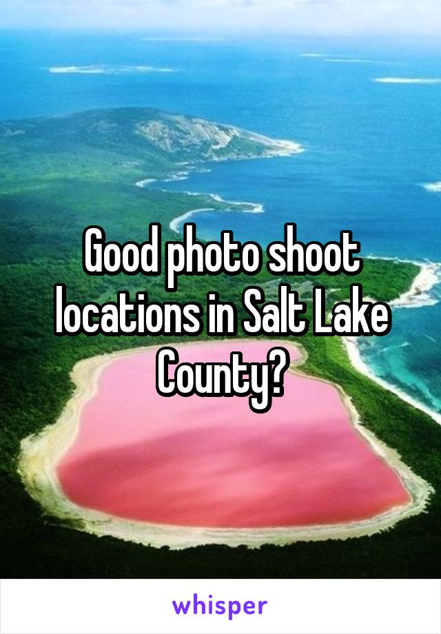 Good photo shoot locations in Salt Lake County?