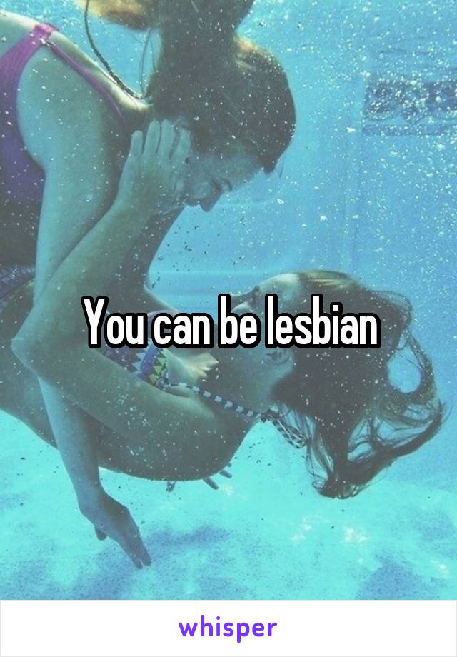 You can be lesbian