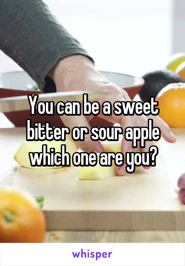 You can be a sweet bitter or sour apple which one are you?