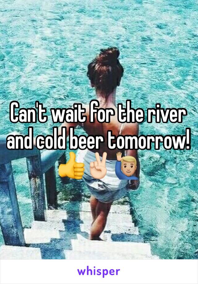 Can't wait for the river and cold beer tomorrow! 👍✌🏻🙋🏼‍♂️