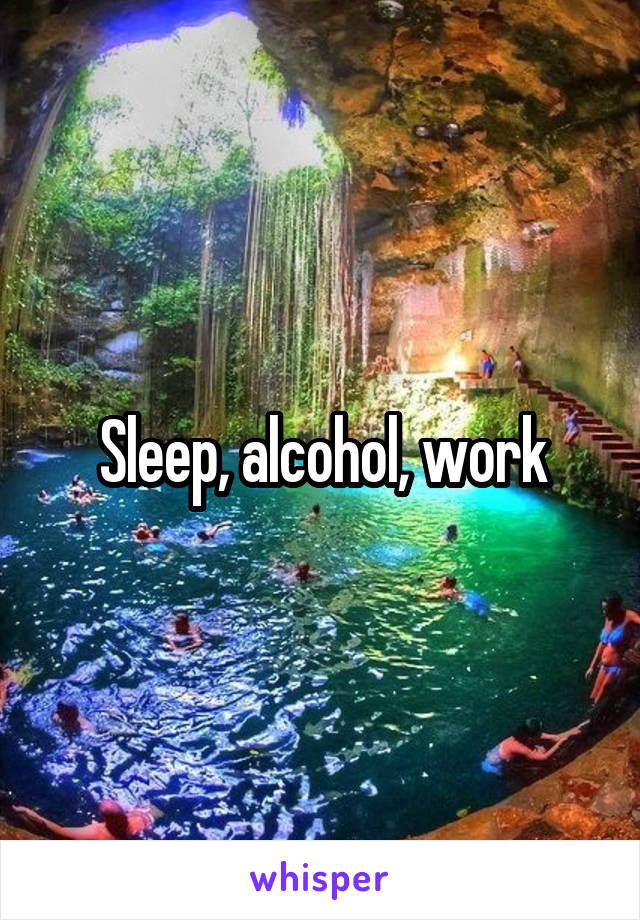 Sleep, alcohol, work