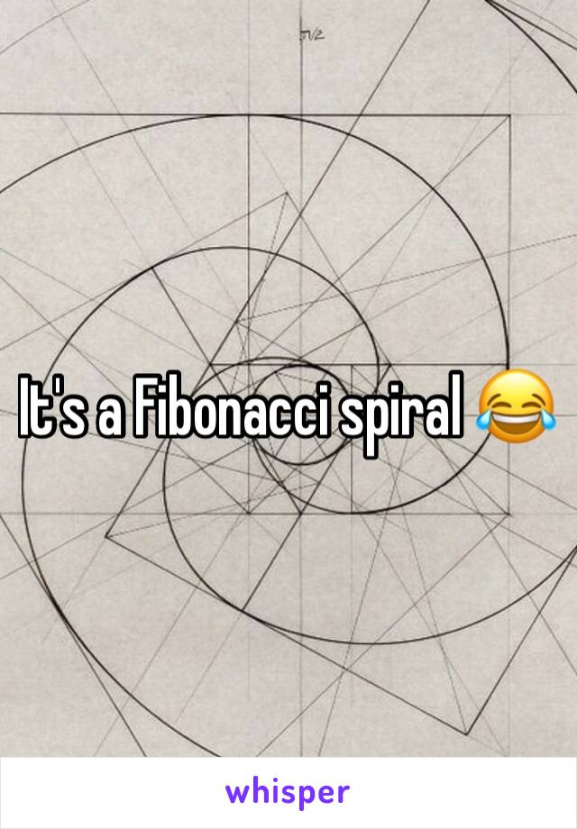 It's a Fibonacci spiral 😂