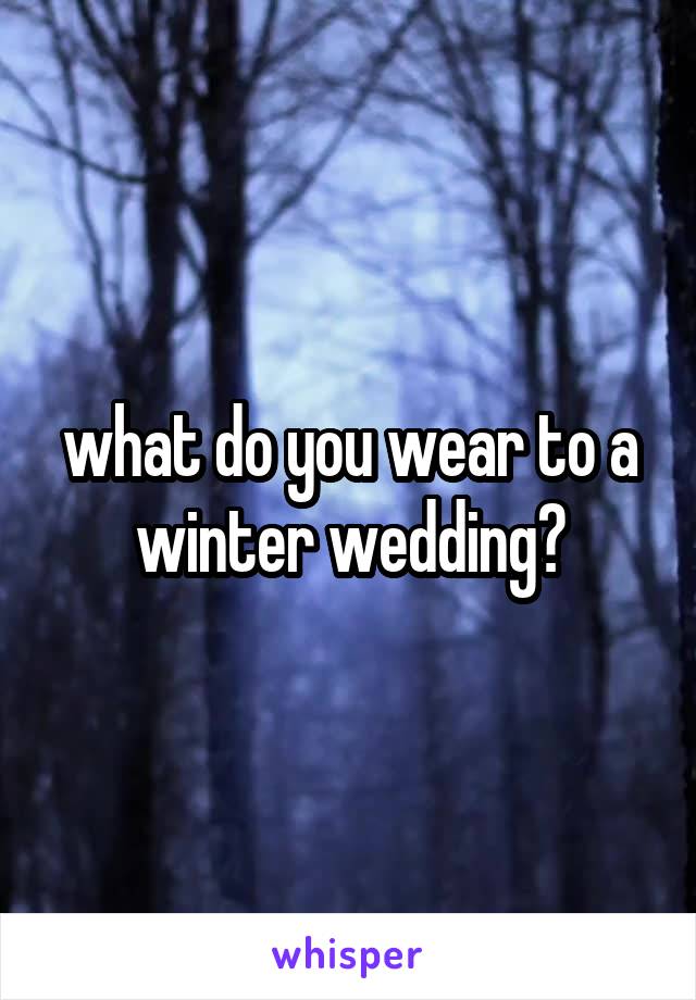 what do you wear to a winter wedding?