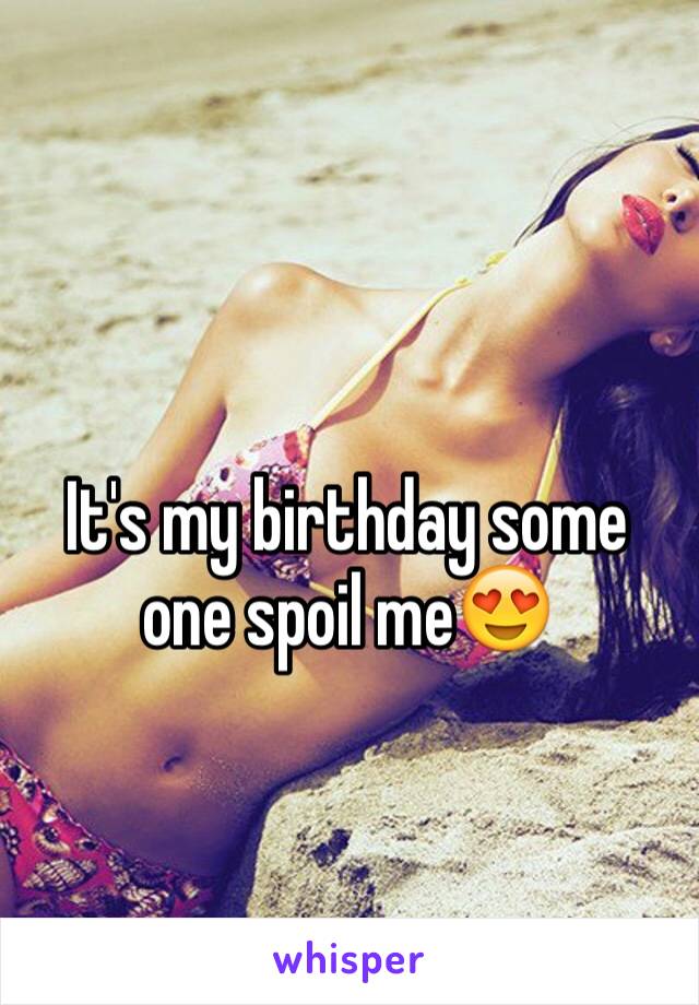 It's my birthday some one spoil me😍