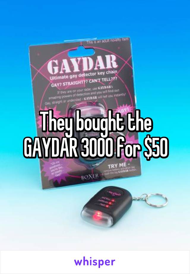 They bought the GAYDAR 3000 for $50