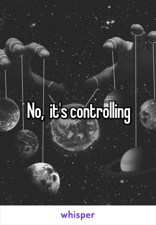 No,  it's controlling