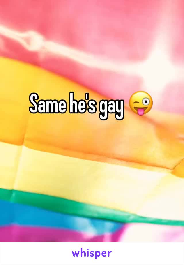 Same he's gay 😜
