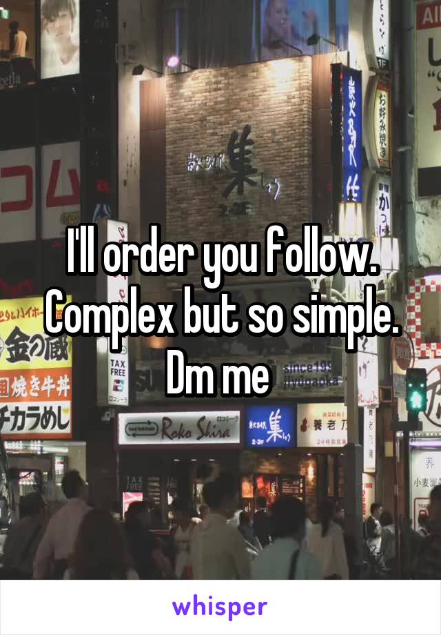 I'll order you follow. Complex but so simple.
Dm me 