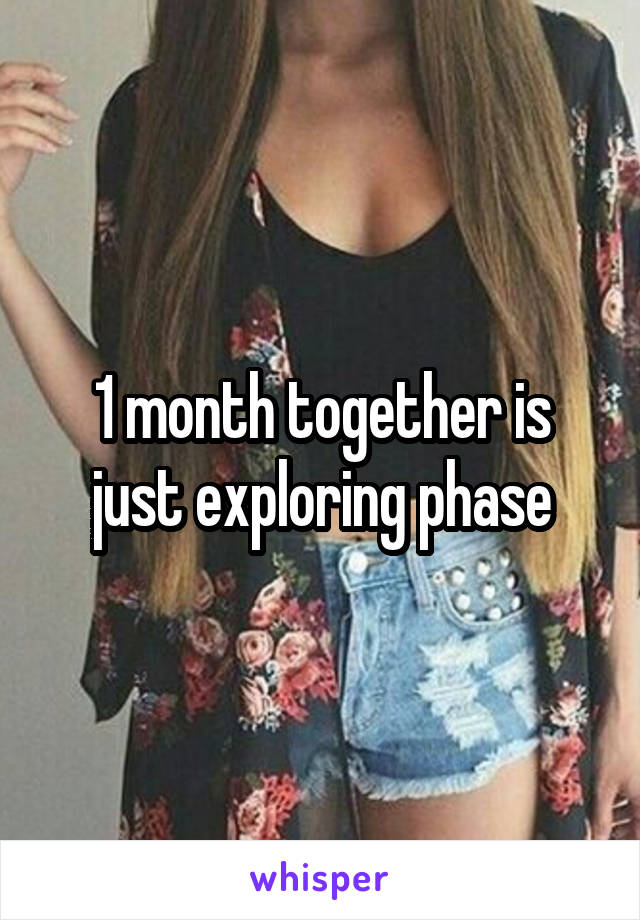1 month together is just exploring phase