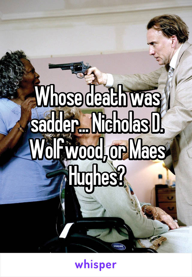 Whose death was sadder... Nicholas D. Wolfwood, or Maes Hughes?