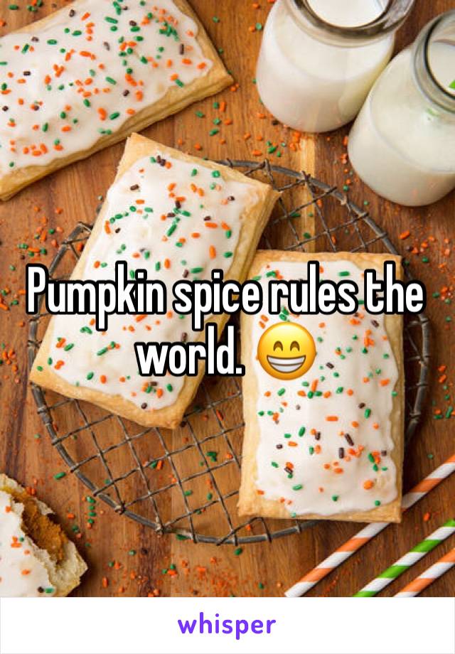 Pumpkin spice rules the world. 😁