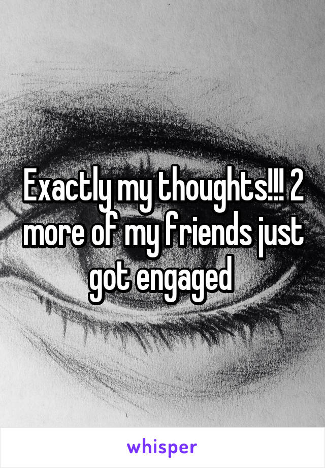 Exactly my thoughts!!! 2 more of my friends just got engaged 