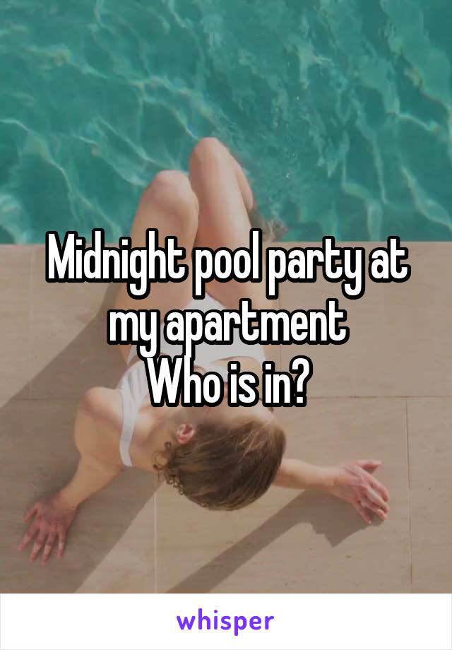 Midnight pool party at my apartment
Who is in?