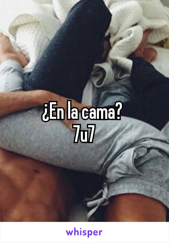 ¿En la cama? 
7u7