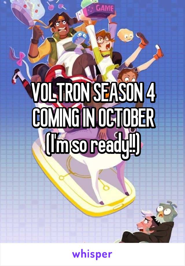 VOLTRON SEASON 4 COMING IN OCTOBER
(I'm so ready!!)
