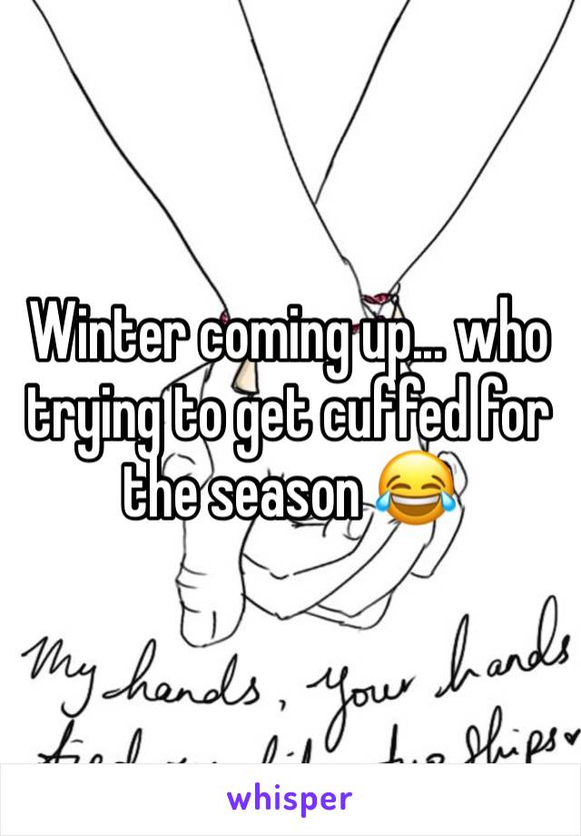 Winter coming up... who trying to get cuffed for the season 😂