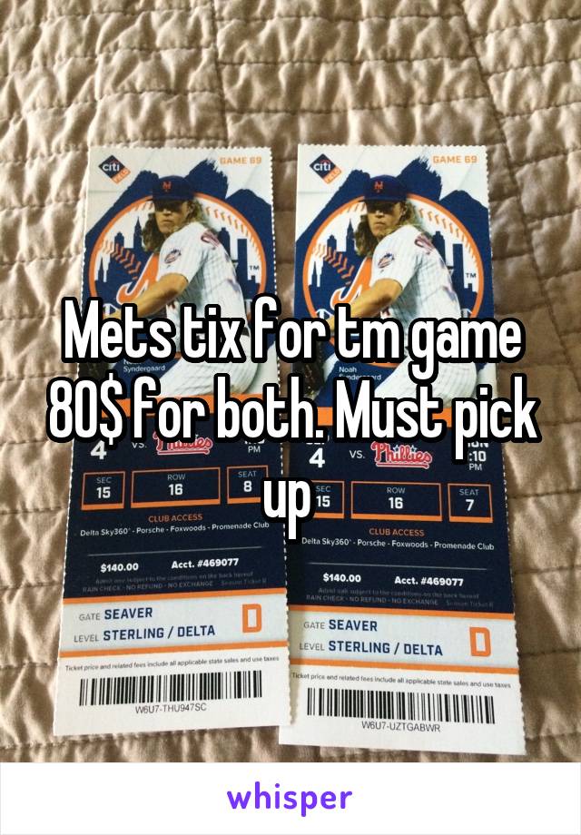 Mets tix for tm game 80$ for both. Must pick up 