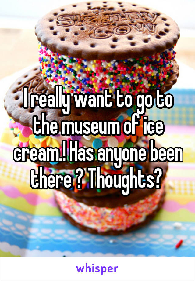 I really want to go to the museum of ice cream.! Has anyone been there ? Thoughts? 