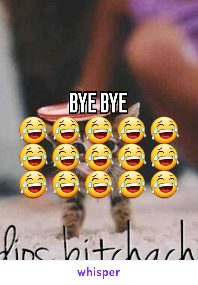 BYE BYE
😂😂😂😂😂😂😂😂😂😂😂😂😂😂😂