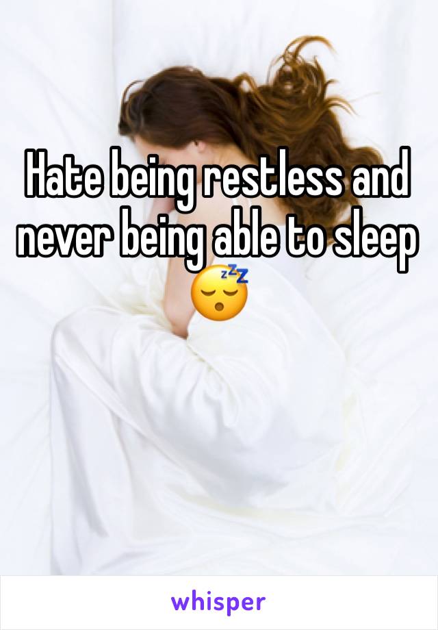 Hate being restless and never being able to sleep 😴 