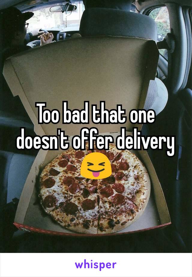 Too bad that one doesn't offer delivery 😝