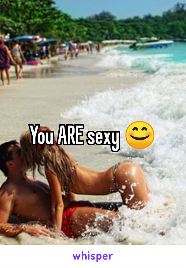 You ARE sexy 😊