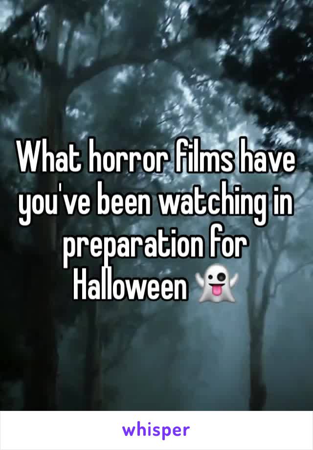 What horror films have you've been watching in preparation for Halloween 👻 