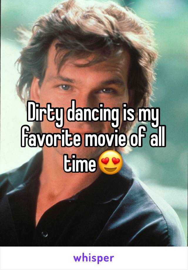 Dirty dancing is my favorite movie of all time😍