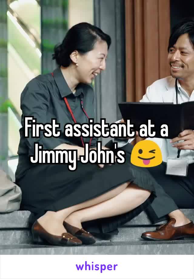 First assistant at a Jimmy John's 😜
