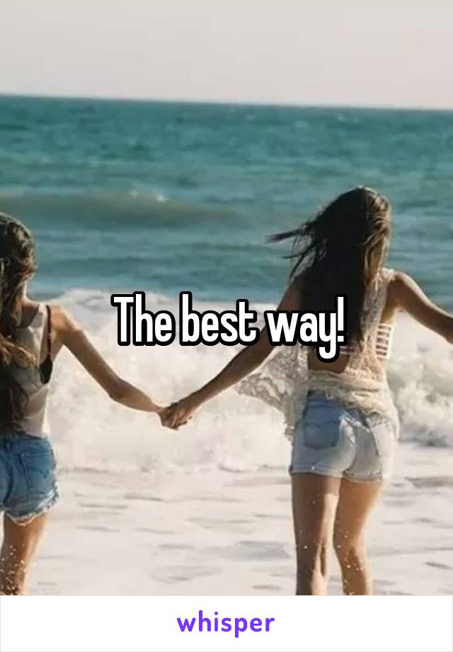 The best way!